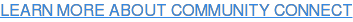 LEARN MORE ABOUT COMMUNITY CONNECT