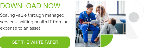 DOWNLOAD NOW Scaling value through managed services: shifting health IT from an expense to an asset  